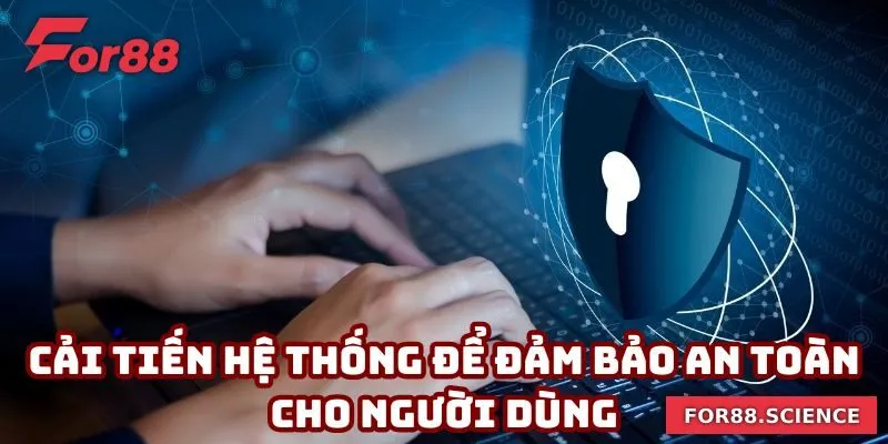 Cải tiến hệ thống để đảm bảo an toàn cho người dùng