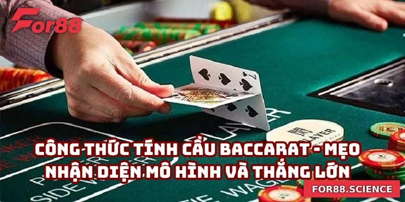 Công Thức Tính Cầu Baccarat - Mẹo Nhận Diện Để Thắng Lớn