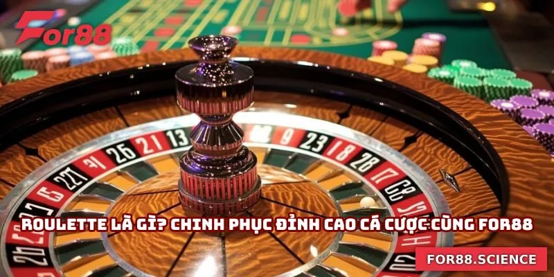 Roulette Là Gì? Chinh Phục Đỉnh Cao Cá Cược Cùng For88