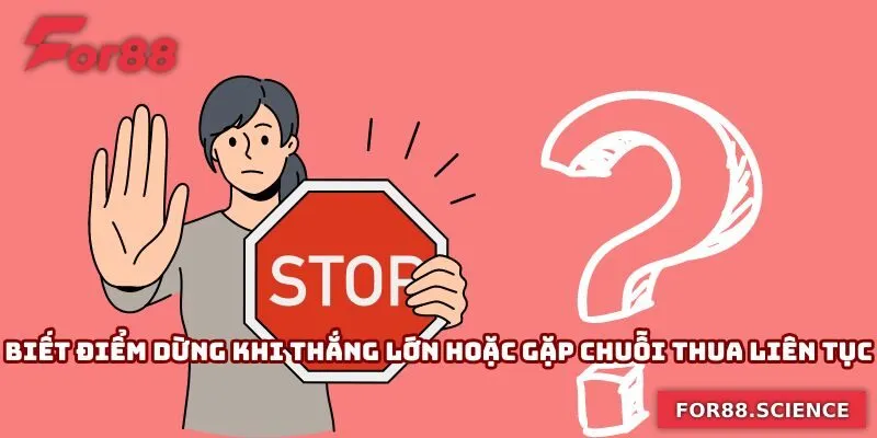 Tự biết điểm dừng khi thắng lớn hoặc gặp chuỗi thua liên tục