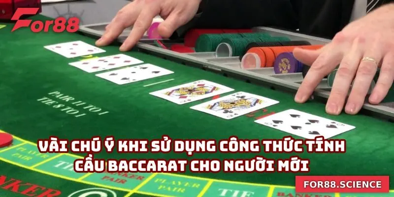 Vài chú ý khi sử dụng công thức tính cầu baccarat cho người mới
